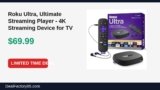 Amazon Deal: Roku Ultra, Ultimate Streaming Player – 4K Streaming Device for TV — $69.99