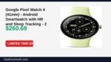 Amazon Deal: Google Pixel Watch 4 (41mm) – Android Smartwatch with HR and Sleep Tracking – 2 — $260.69